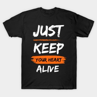 Just keep your heart alive T-Shirt